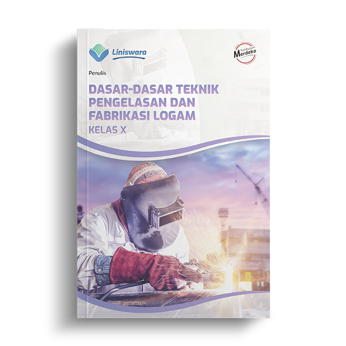 Dasar Dasar Teknik Pengelasan Dan Fabrikasi Logam Kelas X